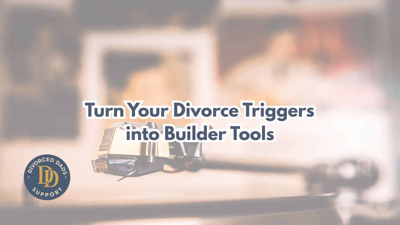The Wedding Song Trigger: How to Turn Your Divorce Triggers into Builder Tools