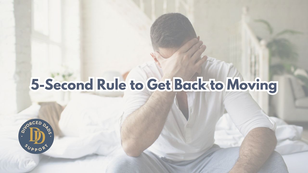 Does Divorce Have You Depressed and Overwhelmed? Use This 5-Second Rule to Get Back to Moving