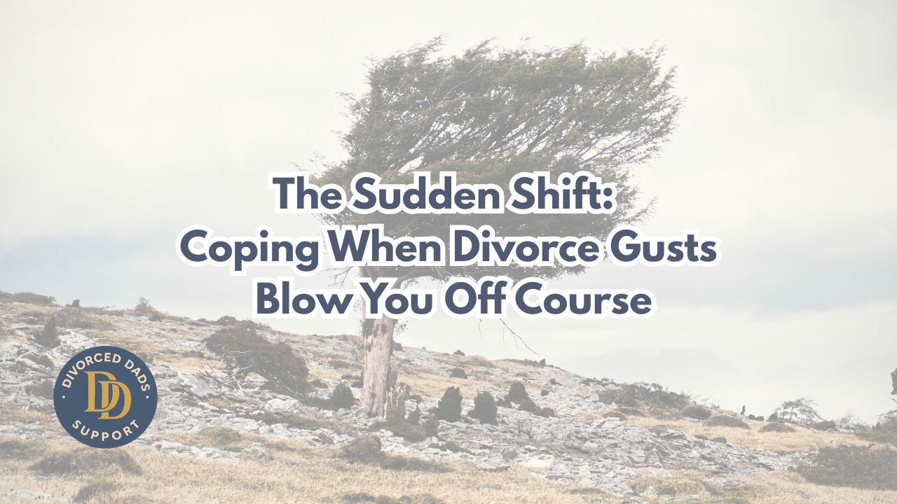 The Sudden Shift: Coping When Divorce Gusts Blow You Off Course