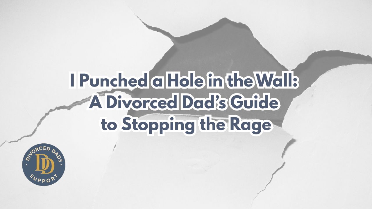 I Punched a Hole in the Wall: A Divorced Dad’s Guide to Stopping the Rage